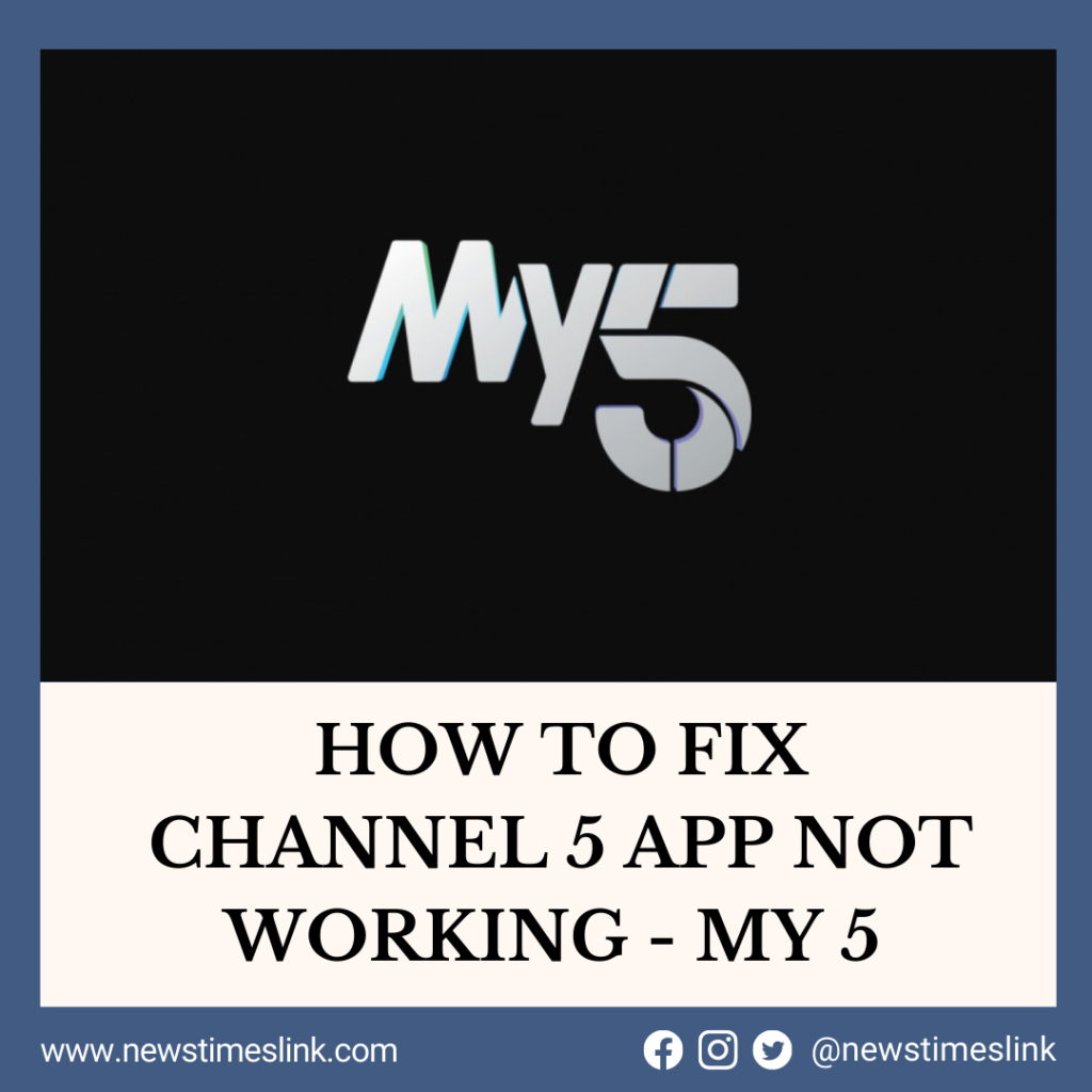 my-5-how-to-fix-channel-5-app-not-working-news-times-link